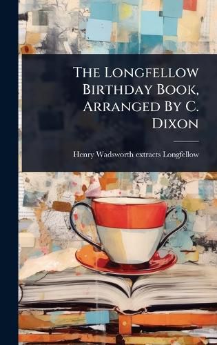 Cover image for The Longfellow Birthday Book, Arranged By C. Dixon