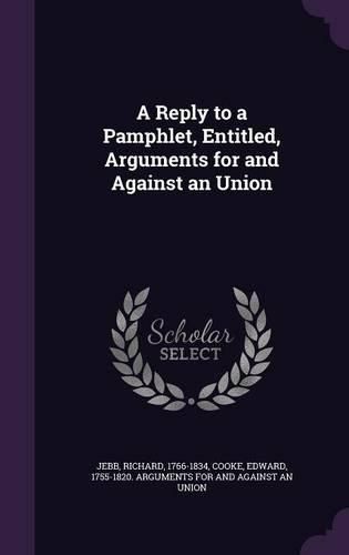 Cover image for A Reply to a Pamphlet, Entitled, Arguments for and Against an Union