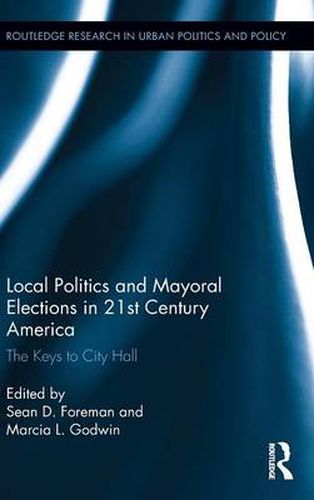 Cover image for Local Politics and Mayoral Elections in 21st Century America: The Keys to City Hall