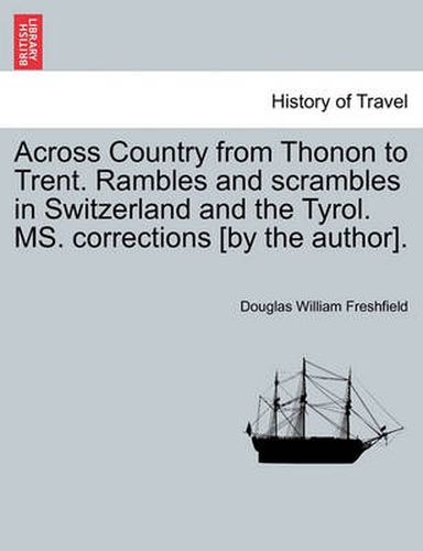 Cover image for Across Country from Thonon to Trent. Rambles and Scrambles in Switzerland and the Tyrol. Ms. Corrections [By the Author].