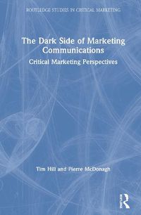 Cover image for The Dark Side of Marketing Communications: Critical Marketing Perspectives