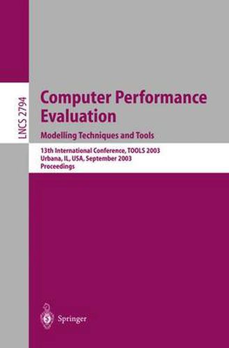 Computer Performance Evaluation. Modelling Techniques and Tools: 13th International Conference, TOOLS 2003, Urbana, IL, USA, September 2-5, 2003, Proceedings