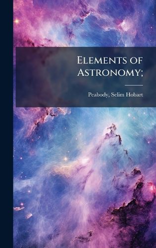 Cover image for Elements of Astronomy;