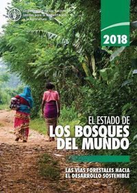 Cover image for El Estado de los Bosques del Mundo 2018 (SOFO): Las Vias Forestales Hacia el Desarrollo Sostenible