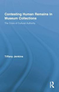 Cover image for Contesting Human Remains in Museum Collections: The Crisis of Cultural Authority