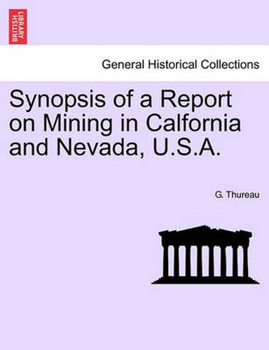 Cover image for Synopsis of a Report on Mining in Calfornia and Nevada, U.S.A.