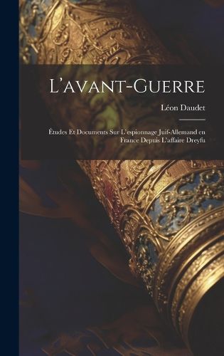 Cover image for L'avant-guerre; etudes et documents sur l'espionnage juif-allemand en France depuis l'affaire Dreyfu