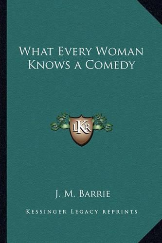 Cover image for What Every Woman Knows a Comedy