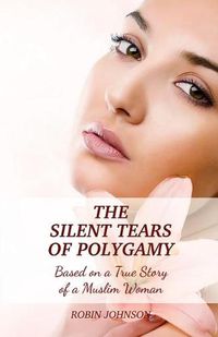 Cover image for The Silent Tears of Polygamy: Based on a True Story of a Muslim Woman