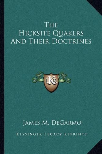 Cover image for The Hicksite Quakers and Their Doctrines