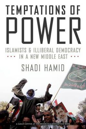 Cover image for Temptations of Power: Islamists and Illiberal Democracy in a New Middle East