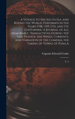 A Voyage to the South Sea, and Round the World, Perform'd in the Years 1708, 1709, 1710, and 1711