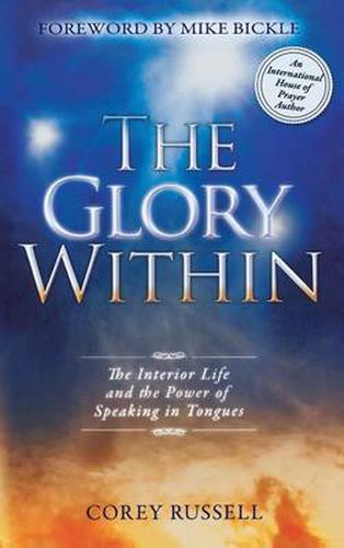 Cover image for The Glory Within: The Interior Life and the Power of Speaking in Tongues