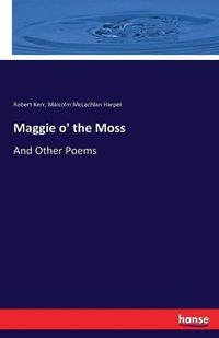 Cover image for Maggie o' the Moss: And Other Poems