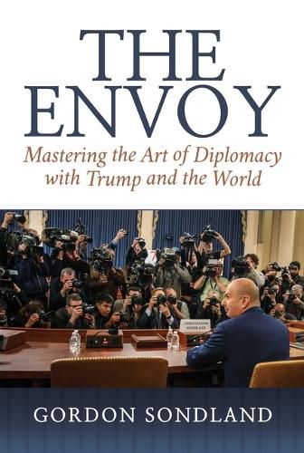 Cover image for The Envoy: Mastering the Art of Diplomacy with Trump and the World