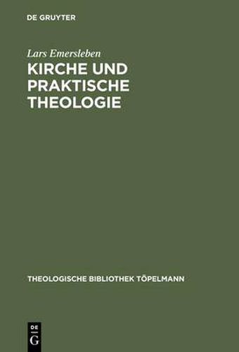 Cover image for Kirche und Praktische Theologie: Eine Studie uber die Bedeutung des Kirchenbegriffes fur die Praktische Theologie anhand der Konzeptionen von C. I. Nitzsch, C. A. Gerhard von Zezschwitz und Fr. Niebergall