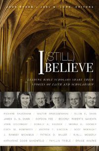 Cover image for I (Still) Believe: Leading Bible Scholars Share Their Stories of Faith and Scholarship