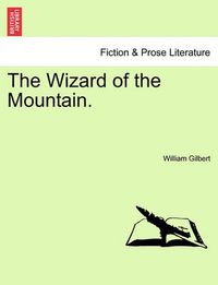 Cover image for The Wizard of the Mountain. Vol. I.