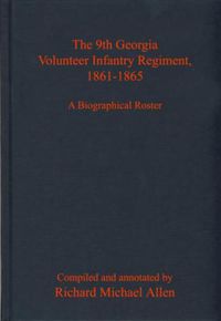Cover image for The 9th Georgia Volunteer Infantry Regiment, 1861-1865: A Biographical Roster