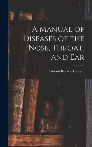 A Manual of Diseases of the Nose, Throat, and Ear