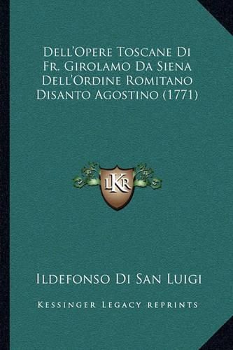 Cover image for Dell'opere Toscane Di Fr. Girolamo Da Siena Dell'ordine Romitano Disanto Agostino (1771)