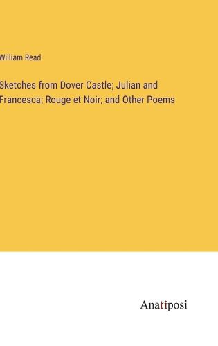 Cover image for Sketches from Dover Castle; Julian and Francesca; Rouge et Noir; and Other Poems