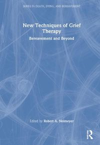 Cover image for New Techniques of Grief Therapy: Bereavement and Beyond