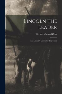 Cover image for Lincoln the Leader: and Lincoln's Genius for Expression