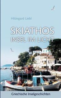 Cover image for Skiathos Insel im Licht: Griechische Inselgeschichten