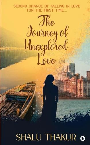 Cover image for The Journey of Unexplored Love: Second Chance of Falling in Love for the First Time...
