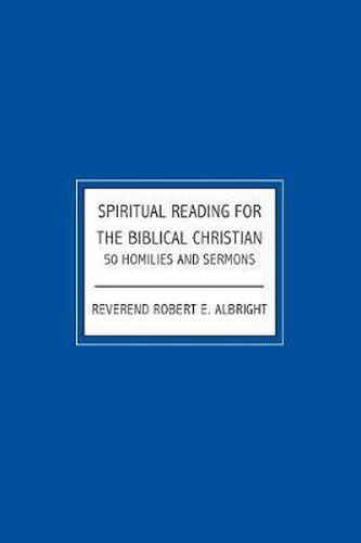 Cover image for Spiritual Reading For The Biblical Christian: 50 Homilies and Sermons