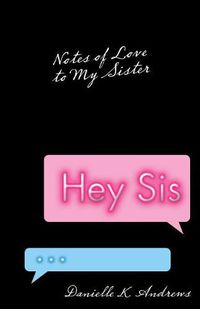 Cover image for Hey Sis: Notes of Love to My Sister