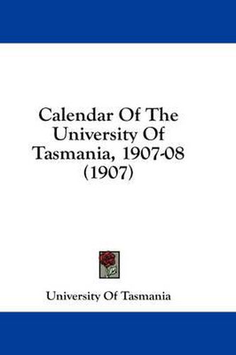 Calendar of the University of Tasmania, 1907-08 (1907)