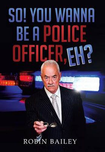 Cover image for So! You Wanna Be a Police Officer, Eh?