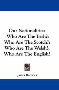 Cover image for Our Nationalities: Who Are the Irish?; Who Are the Scotch?; Who Are the Welsh?; Who Are the English?