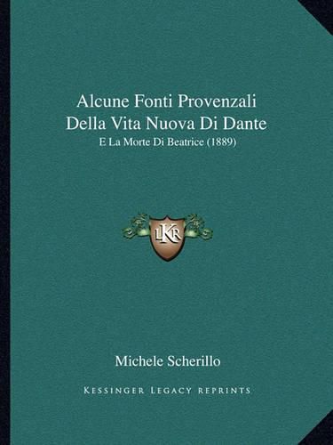 Cover image for Alcune Fonti Provenzali Della Vita Nuova Di Dante: E La Morte Di Beatrice (1889)