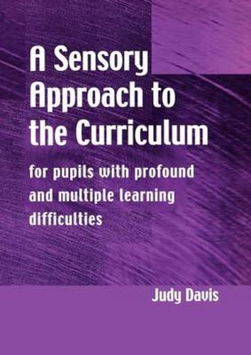 Cover image for A Sensory Approach to the Curriculum: For Pupils with Profound and Multiple Learning Difficulties