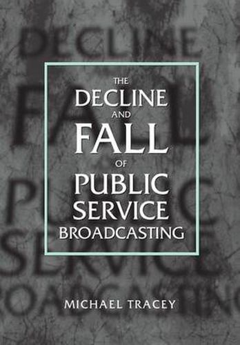 The Decline and Fall of Public Service Broadcasting