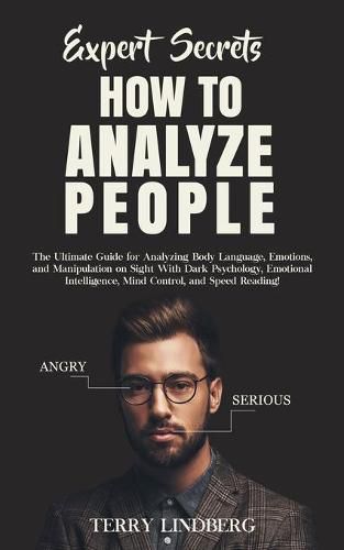 Cover image for Expert Secrets - How to Analyze People: The Ultimate Guide for Analyzing Body Language, Emotions, and Manipulation on Sight With Dark Psychology, Emotional Intelligence, Mind Control, and Speed Reading!