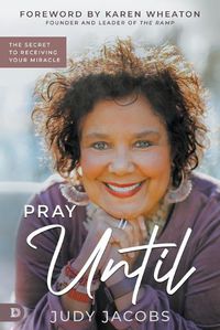 Cover image for Pray Until: The Secret to Receiving Your Miracle