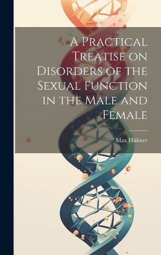 Cover image for A Practical Treatise on Disorders of the Sexual Function in the Male and Female