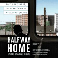 Cover image for Halfway Home: Race, Punishment, and the Afterlife of Mass Incarceration