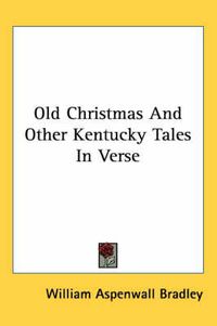 Cover image for Old Christmas and Other Kentucky Tales in Verse