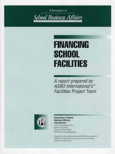 Cover image for Financing School Facilities: A Report Prepared by ASBO International's Facilities Project Team