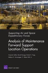 Cover image for Supporting Air and Space Expeditionary Forces: Analysis of Maintenance Forward Support Location Operations