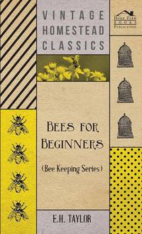 Cover image for Bees for Beginners (Bee Keeping Series)