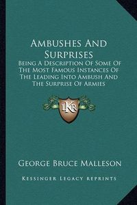 Cover image for Ambushes and Surprises: Being a Description of Some of the Most Famous Instances of the Leading Into Ambush and the Surprise of Armies