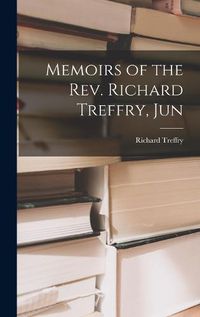 Cover image for Memoirs of the Rev. Richard Treffry, Jun