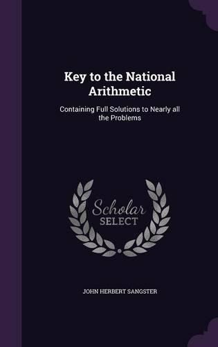 Cover image for Key to the National Arithmetic: Containing Full Solutions to Nearly All the Problems