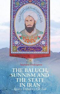 Cover image for The Baluch, Sunnism and the State in Iran: From Tribal to Global